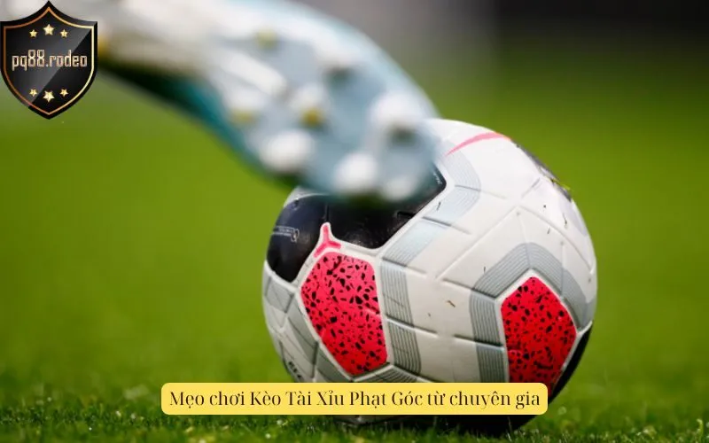Mẹo chơi Kèo Tài Xỉu Phạt Góc từ chuyên gia