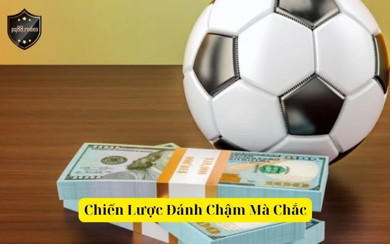 Chiến Lược Đánh Chậm Mà Chắc