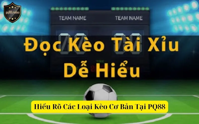 Hiểu Rõ Các Loại Kèo Cơ Bản Tại PQ88