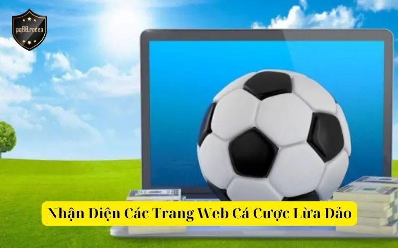 Nhận Diện Các Trang Web Cá Cược Lừa Đảo