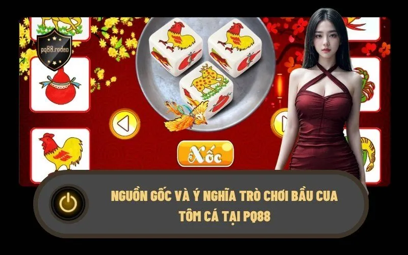 Nguồn Gốc và Ý Nghĩa Trò Chơi Bầu Cua Tôm Cá Tại PQ88