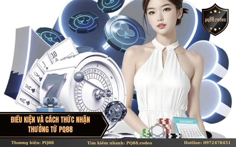 Điều kiện và cách thức nhận thưởng từ pq88