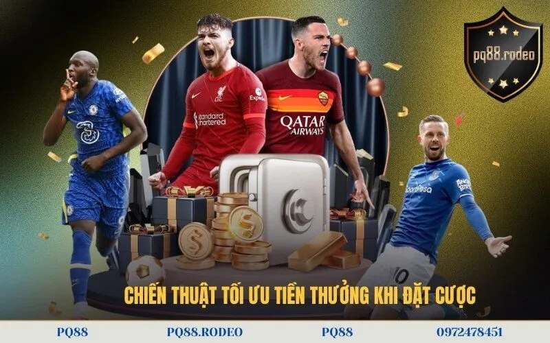 Chiến thuật tối ưu tiền thưởng khi đặt cược