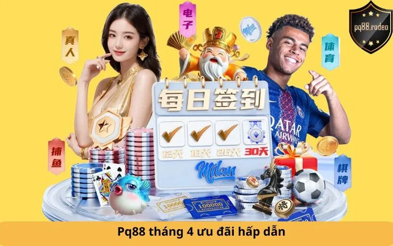 Pq88 tháng 4 ưu đãi hấp dẫn