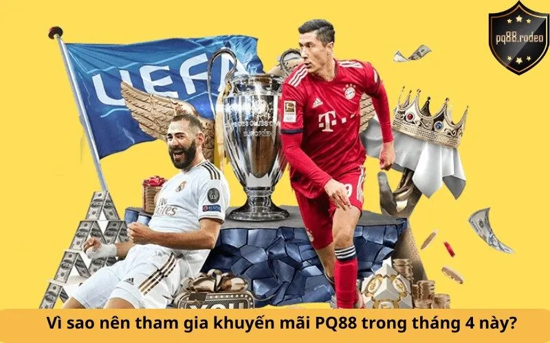 Vì sao nên tham gia khuyến mãi PQ88 trong tháng 4 này